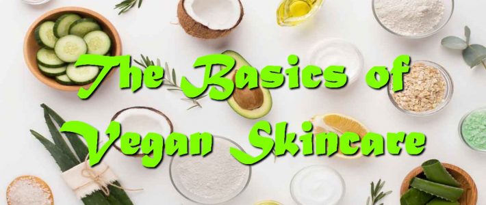 The Basics of Vegan Skincare