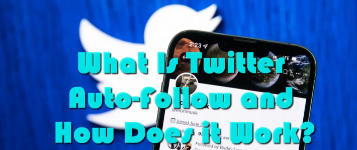 What Is Twitter Auto-Follow and How Does it Work?